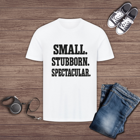 Small. Stubborn. Spectacular. T-Shirt